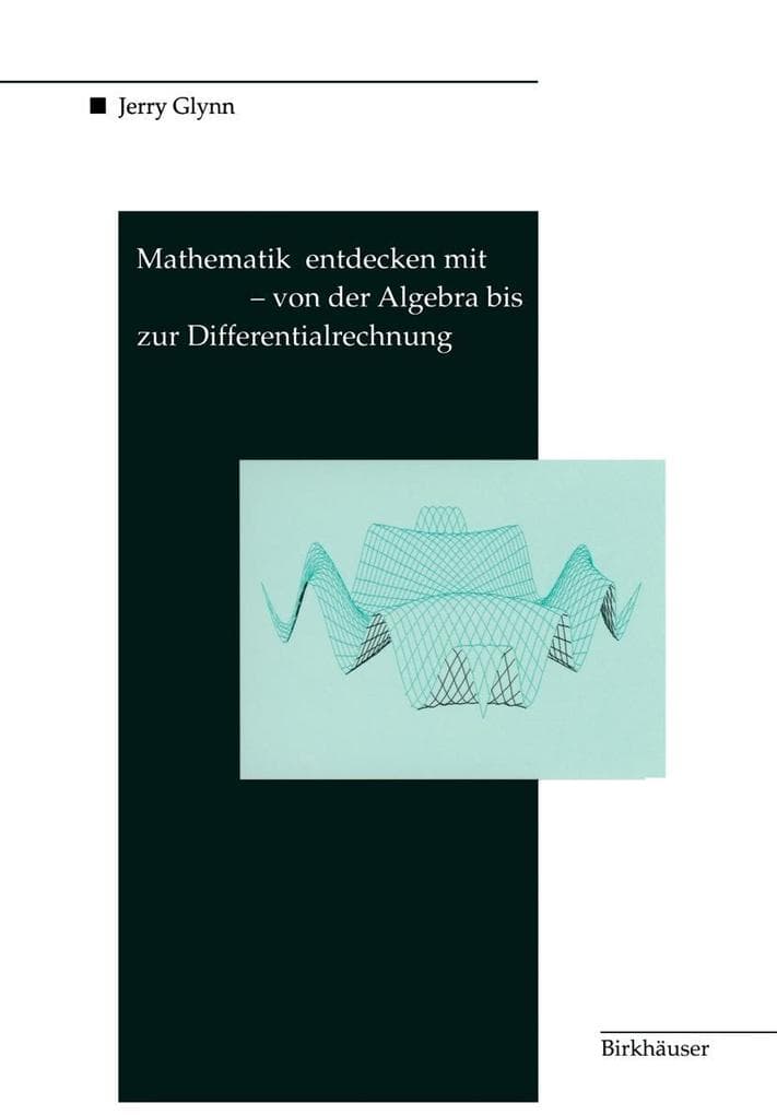 Mathematik entdecken mit DERIVE - von der Algebra bis zur Differentialrechnung