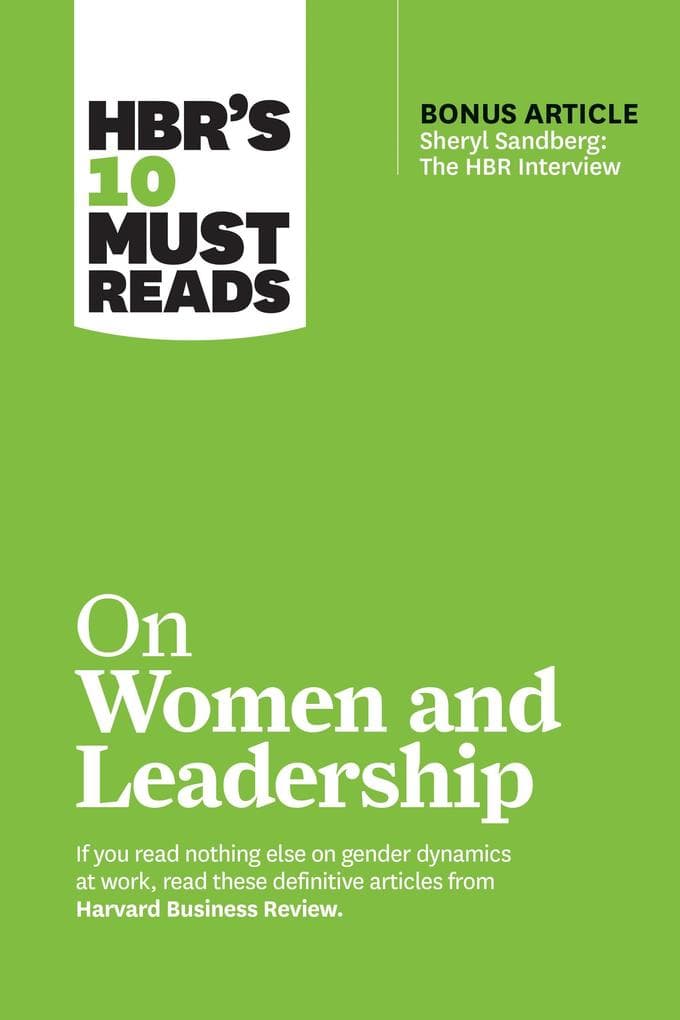 Hbr's 10 Must Reads on Women and Leadership (with Bonus Article Sheryl Sandberg: The HBR Interview)