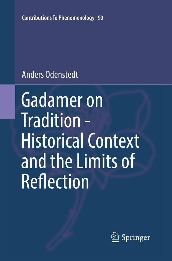 Gadamer on Tradition - Historical Context and the Limits of Reflection