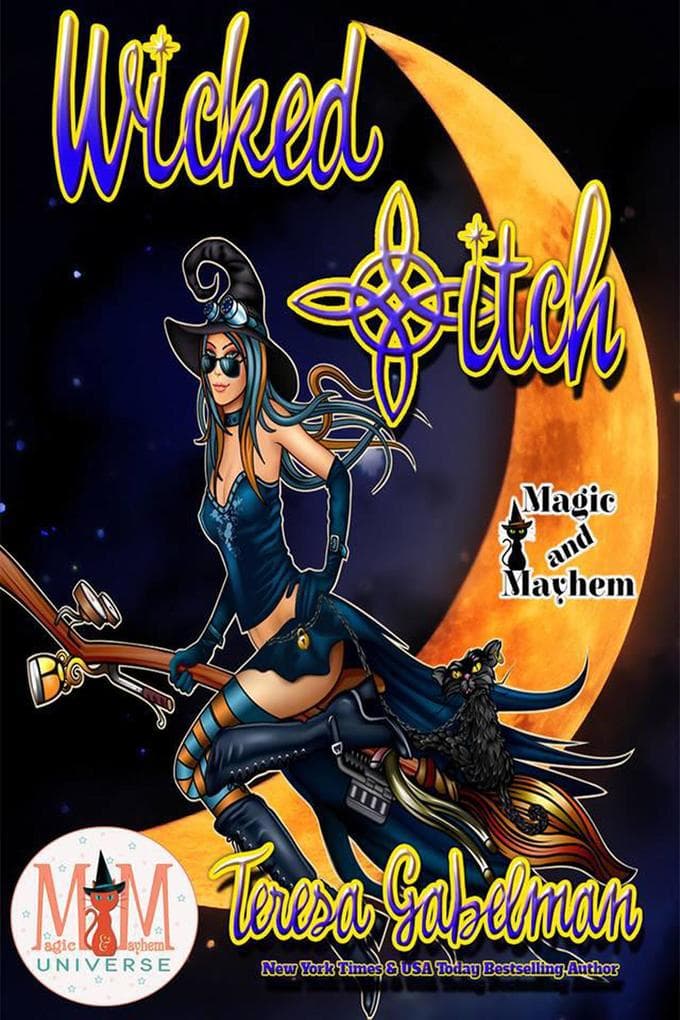 Wicked *itch: Magic and Mayhem Universe (Wicked Series, #1)