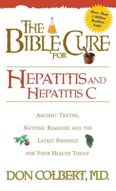 Bible Cure for Hepatitis C: Ancient Truths, Natural Remedies and the Latest Findings for Your Health Today