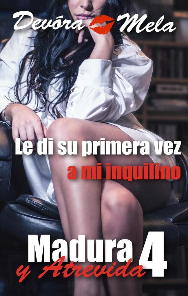 Le di su primera vez a mi inquilino. Madura y Atrevida 4 (Mujeres Maduras y Atrevidas, #3)