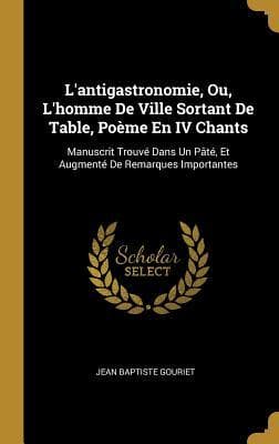 L'antigastronomie, Ou, L'homme De Ville Sortant De Table, Poème En IV Chants