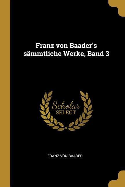 Franz Von Baader's Sämmtliche Werke, Band 3
