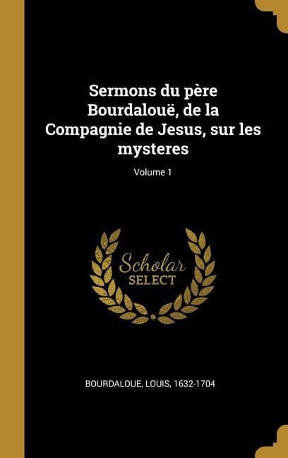Sermons du père Bourdalouë, de la Compagnie de Jesus, sur les mysteres; Volume 1