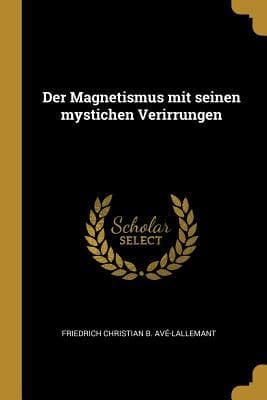 Der Magnetismus Mit Seinen Mystichen Verirrungen