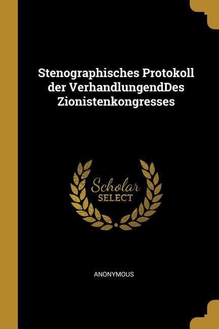 Stenographisches Protokoll Der Verhandlungenddes Zionistenkongresses