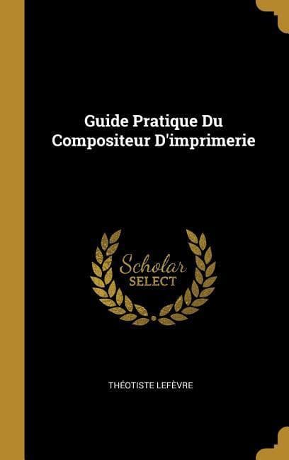 Guide Pratique Du Compositeur D'imprimerie