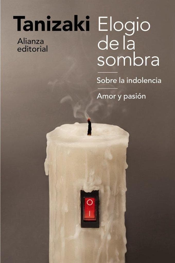 Elogio de la sombra ; Sobre la indolencia ; Amor y pasión