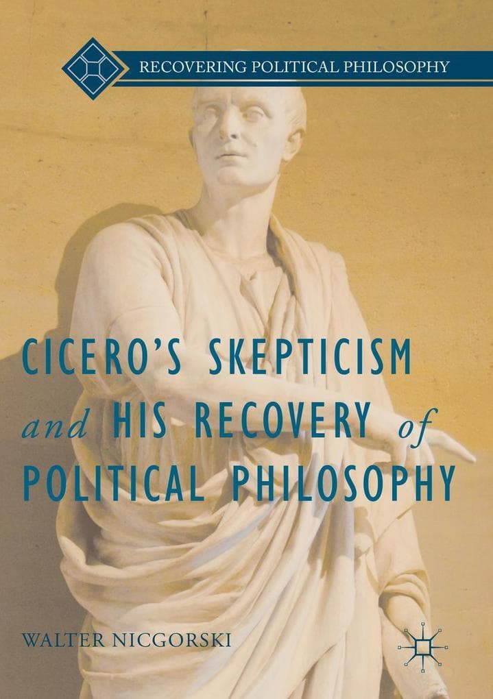 Cicero's Skepticism and His Recovery of Political Philosophy