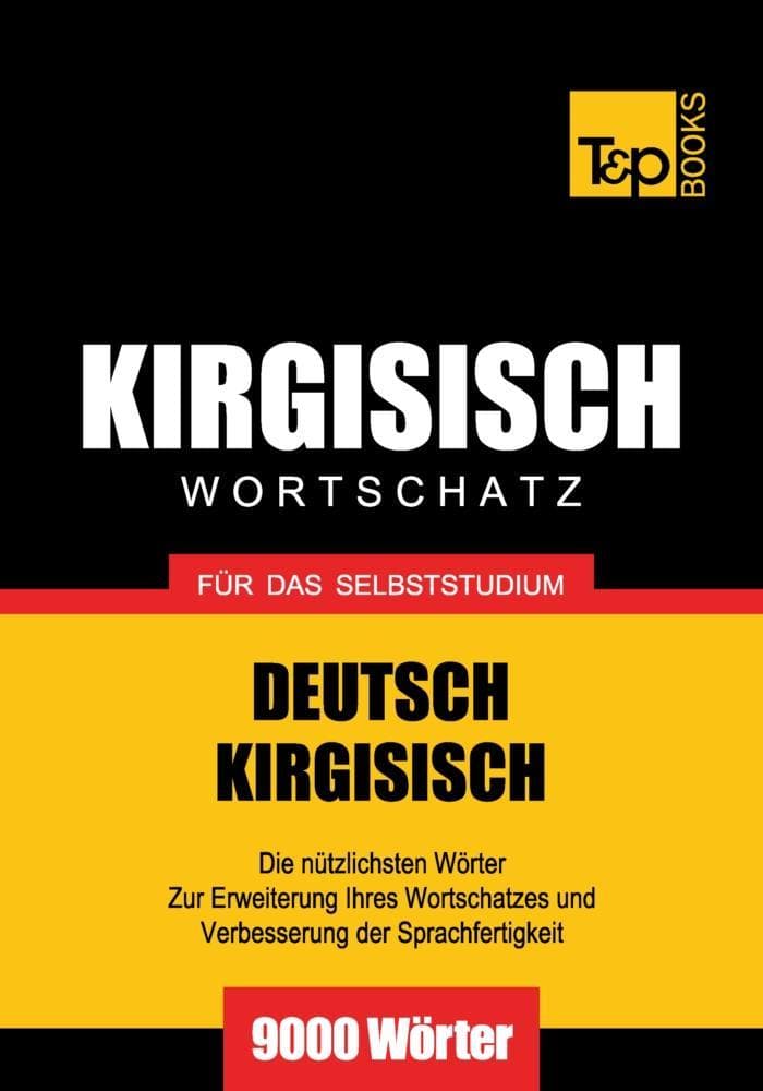Wortschatz Deutsch-Kirgisisch für das Selbststudium - 9000 Wörter
