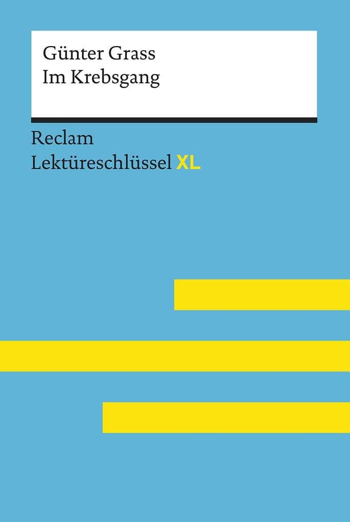 Im Krebsgang von Günter Grass: Lektüreschlüssel mit Inhaltsangabe, Interpretation, Prüfungsaufgaben mit Lösungen, Lernglossar. (Reclam Lektüreschlüssel XL)