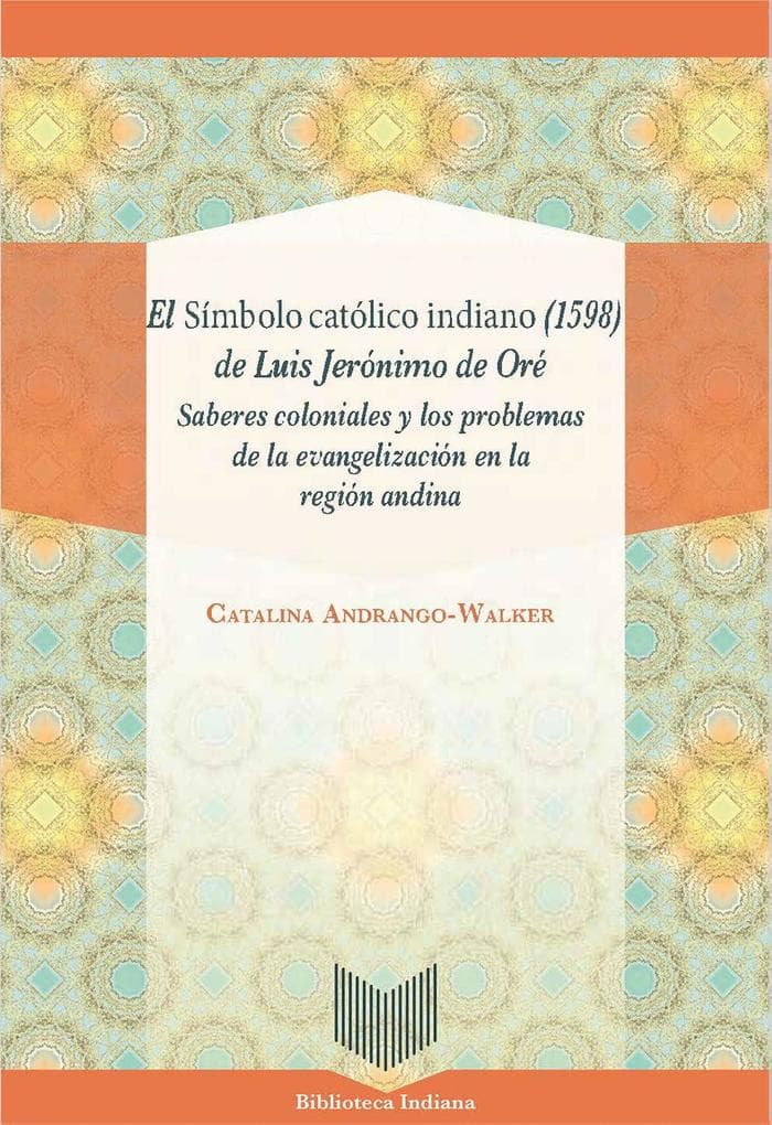 El Símbolo católico indiano (1598) de Luis Jerónimo de Oré