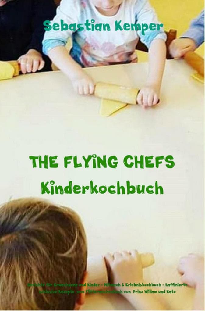 THE FLYING CHEFS Kinderkochbuch Gerichte für Erwachsene und Kinder Mitmach & Erlebniskochbuch