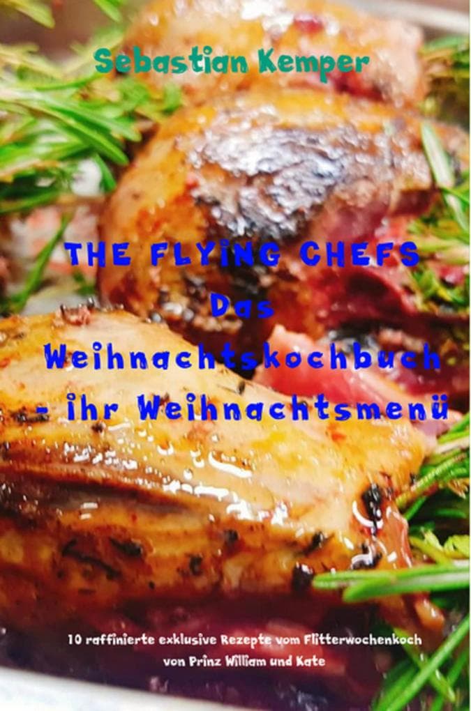 THE FLYING CHEFS Das Weihnachtskochbuch Ihr Weihnachtsmenü
