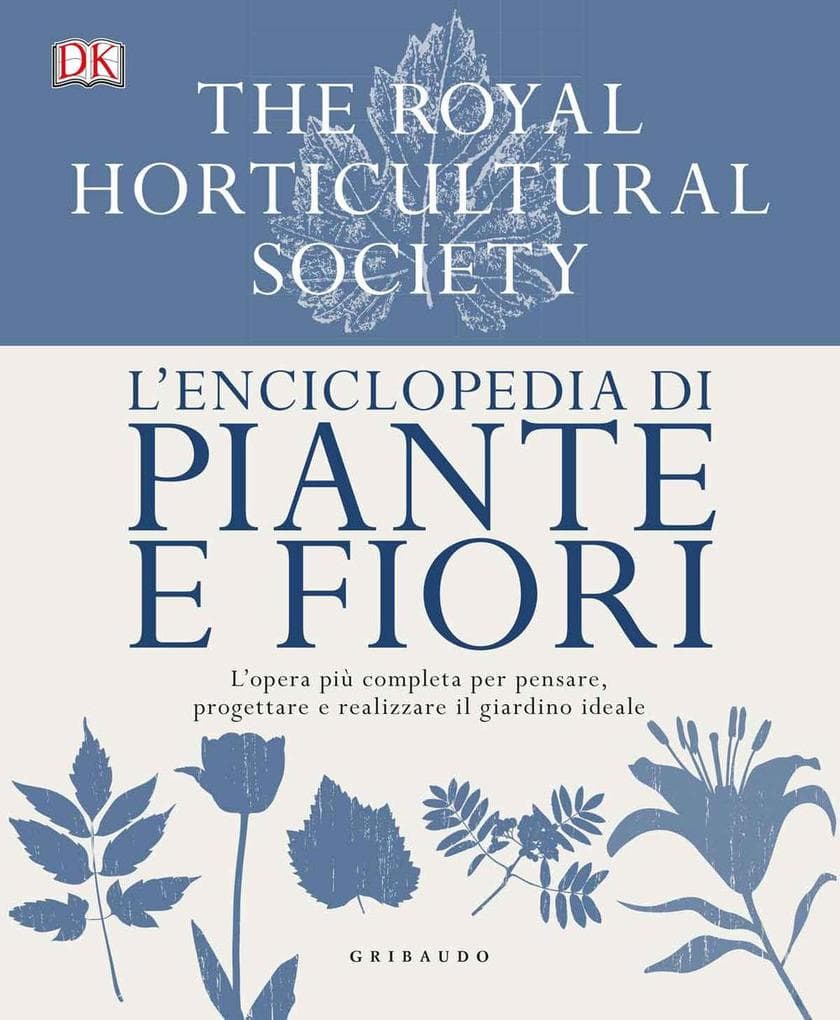 L' enciclopedia di piante e fiori. L'opera più completa per pensare, progettare e realizzare il giardino ideale