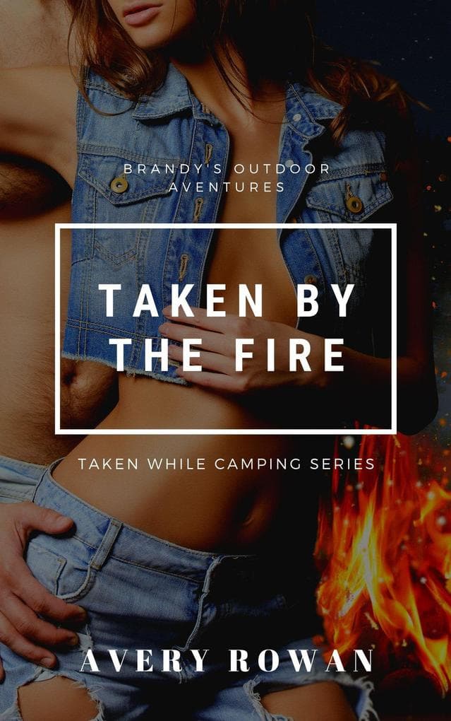 Taken by the Fire (Taken While Camping, #3)