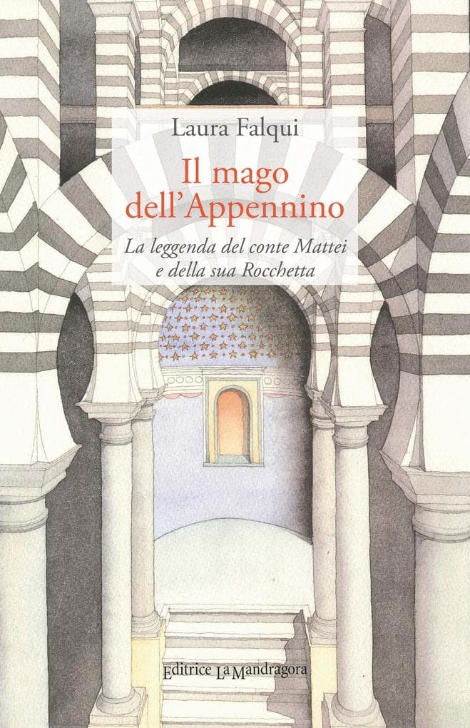 Il mago dell'Appennino. La leggenda del conte Mattei e della sua Rocchetta