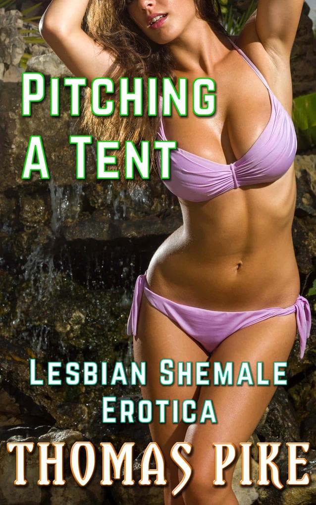 Pitching a Tent - Lesbian Shemale Erotica
