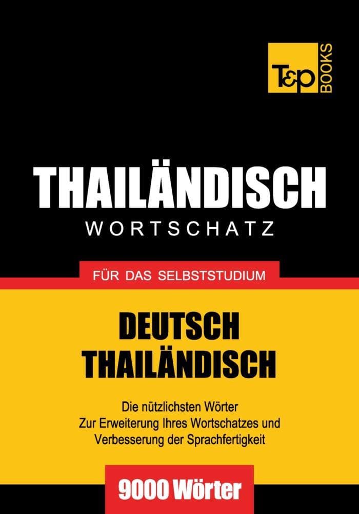 Wortschatz Deutsch-Thailändisch für das Selbststudium - 9000 Wörter