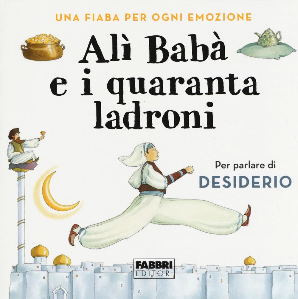 Alì Babà e i quaranta ladroni. Una fiaba per ogni emozione
