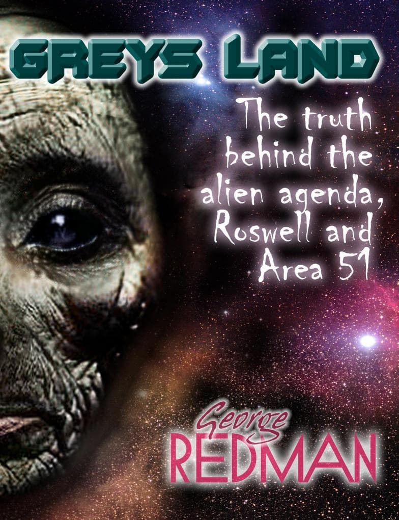 Grey's Land : The Truth Behind the Alien Agenda, Roswell and area 51