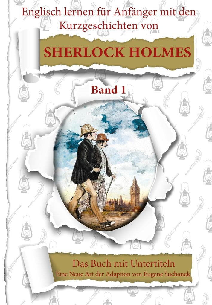 Englisch für Anfänger mit Sherlock Holmes. Die Abenteuer des Sherlock Holmes neu geschrieben für Lernende. Band 1