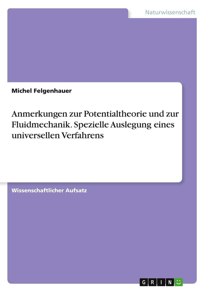 Anmerkungen zur Potentialtheorie und zur Fluidmechanik. Spezielle Auslegung eines universellen Verfahrens