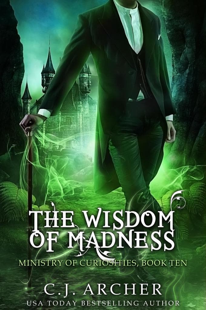 The Wisdom Of Madness (Book 10 in the Ministry of Curiosities series)