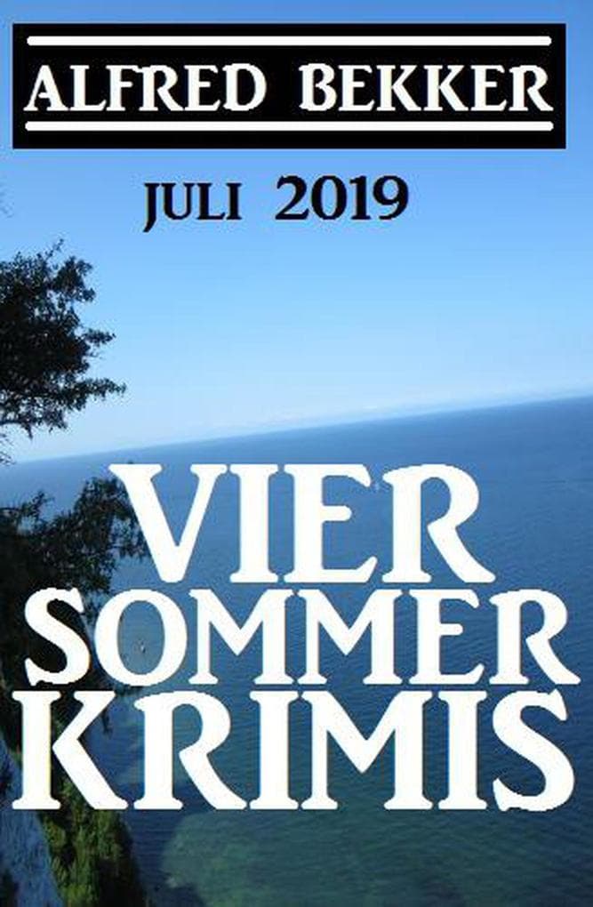 Vier Sommer-Krimis - Juli 2019 (Alfred Bekker Thriller Sammlung)