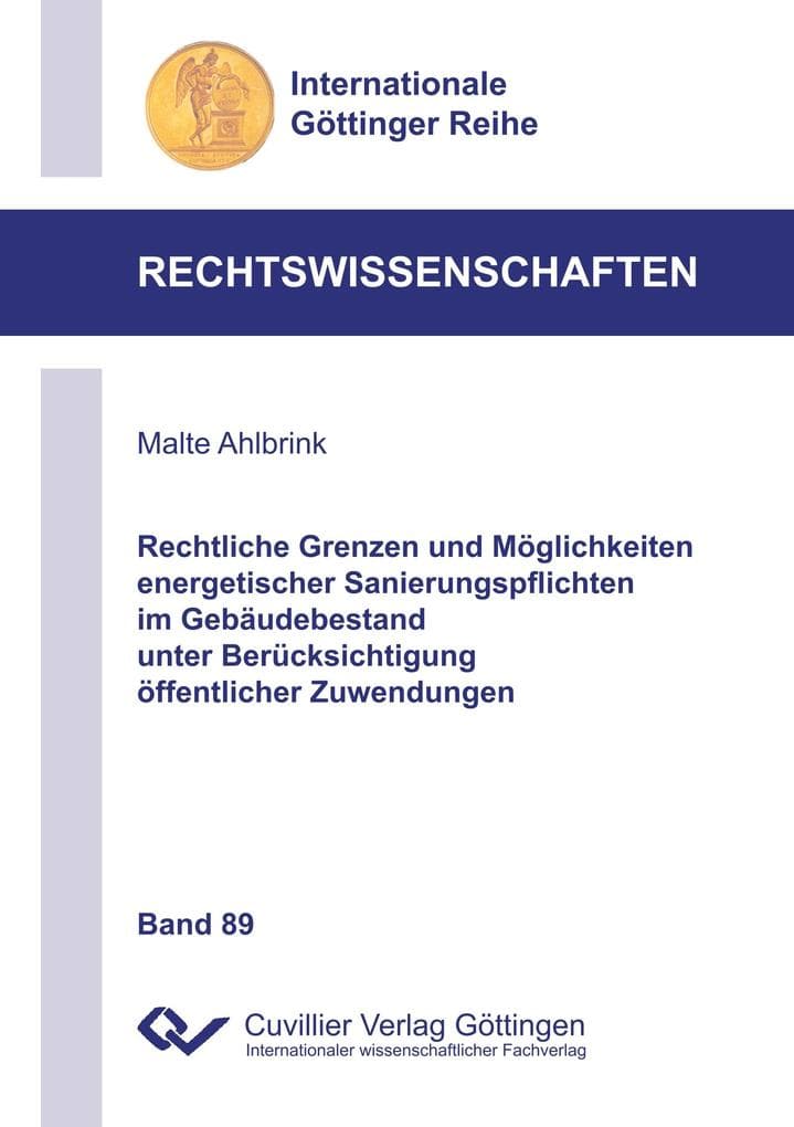 Rechtliche Grenzen und Möglichkeiten energetischer Sanierungspflichten im Gebäudebestand unter Berücksichtigung öffentlicher Zuwendungen