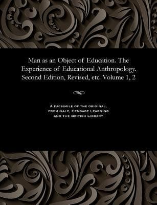 Man as an Object of Education. The Experience of Educational Anthropology. Second Edition, Revised, etc. Volume 1, 2