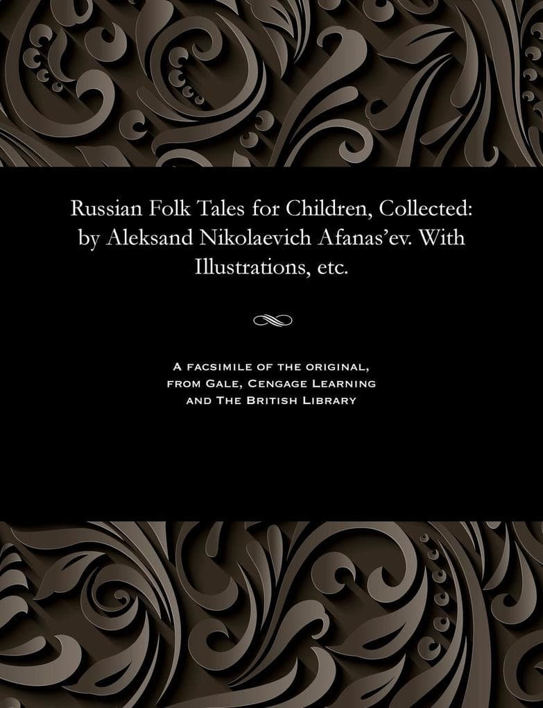 Russian Folk Tales for Children, Collected: By Aleksand Nikolaevich Afanas'ev. with Illustrations, Etc.