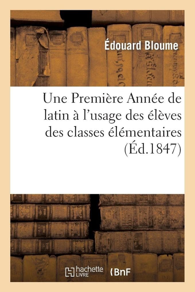 Une Première Année de latin... à l'usage des élèves des classes élémentaires. 2e édition