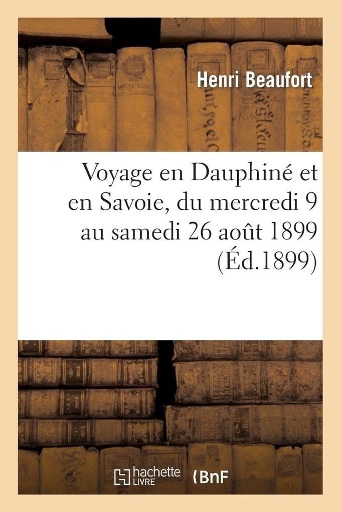 Voyage en Dauphiné et en Savoie, du mercredi 9 au samedi 26 août 1899