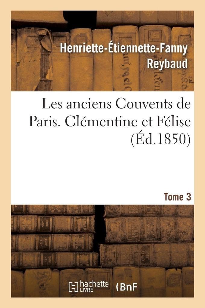 Les anciens Couvents de Paris. Clémentine et Félise. Tome 3
