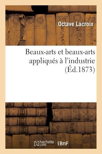 Beaux-Arts Et Beaux-Arts Appliqués À l'Industrie