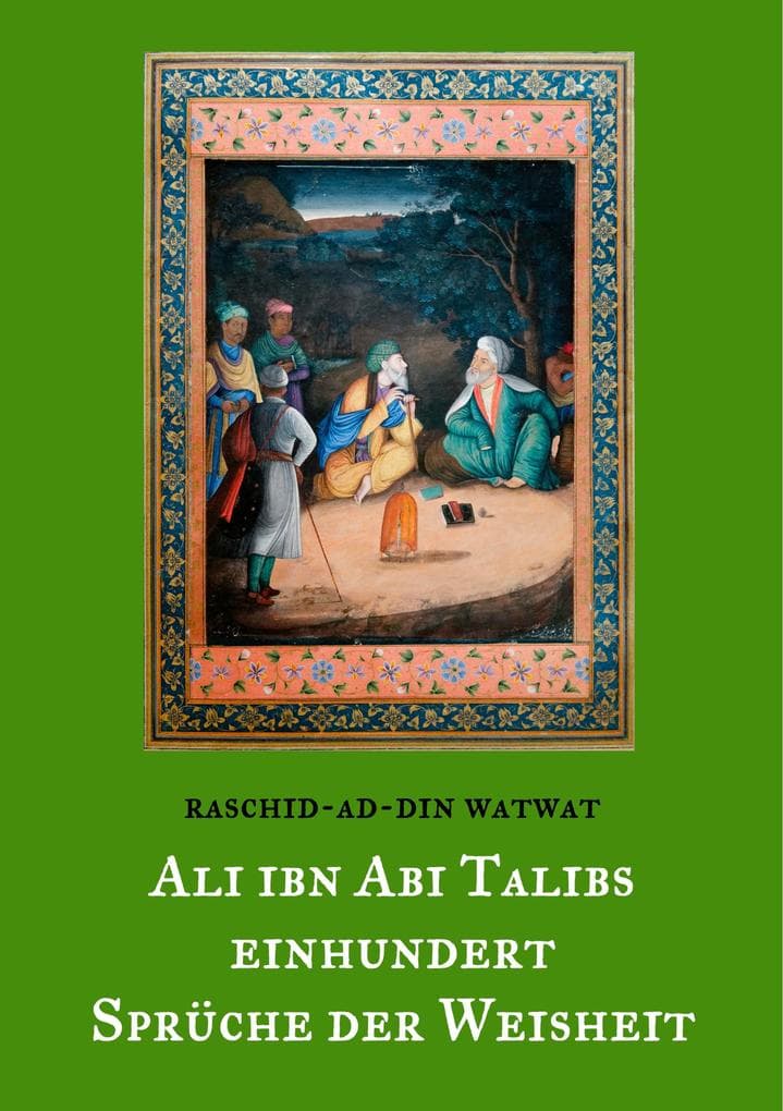 Des rechtgeleiteten Kalifen Ali ibn Abi Talib einhundert Sprüche der Weisheit