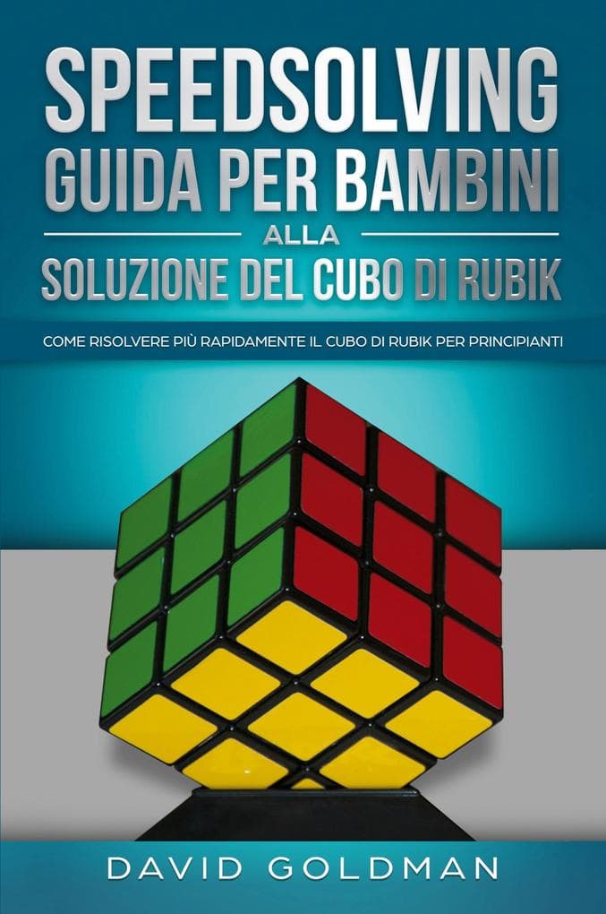 Speedsolving - Guida per Bambini alla Soluzione del Cubo di Rubik