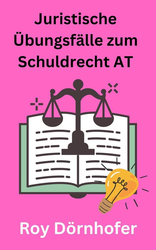 Juristische Übungsfälle zum Schuldrecht AT