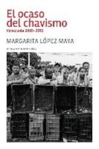 El ocaso del chavismo: Venezuela 2005-2015