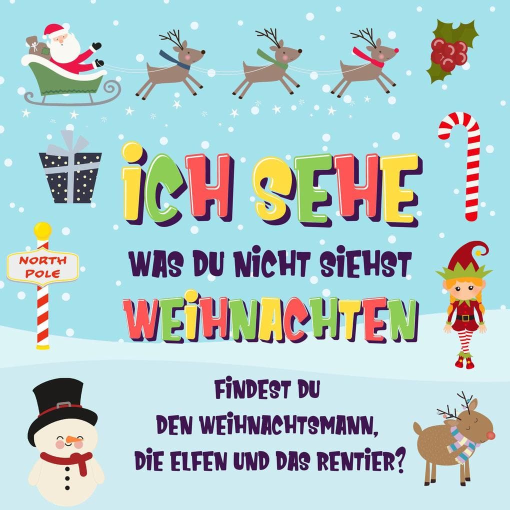 Ich sehe was du nicht siehst: Weihnachten. Findest du den Weihnachtsmann, die Elfen und das Rentier? (Ich sehe was Buch für 2-4 jährige Kinder, #5)