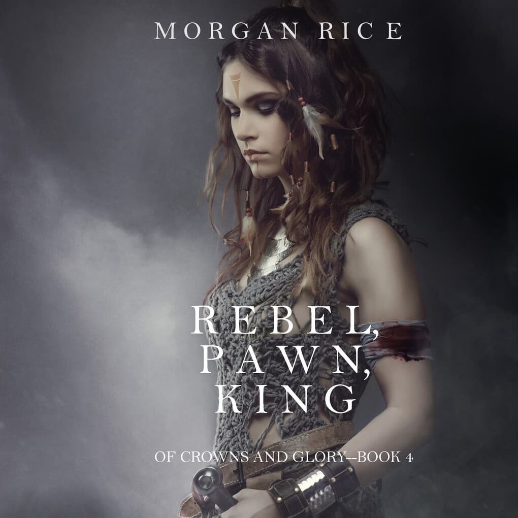 Rebel, Pawn, King (Of Crowns and Glory'Book 4)