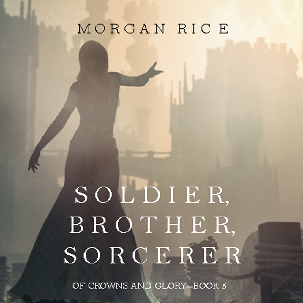 Soldier, Brother, Sorcerer (Of Crowns and Glory'Book 5)