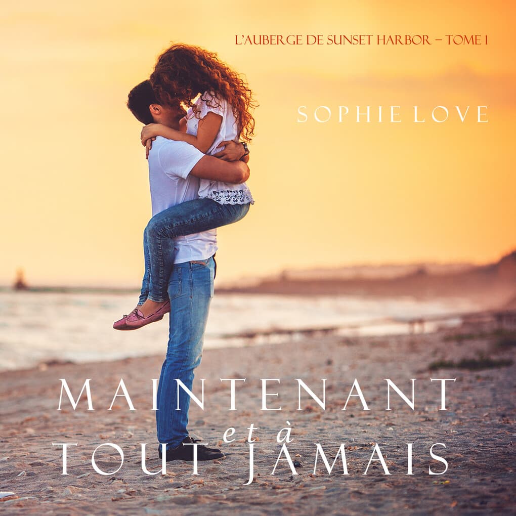 Maintenant et À Tout Jamais (L'Hôtel de Sunset Harbor ' Tome 1)