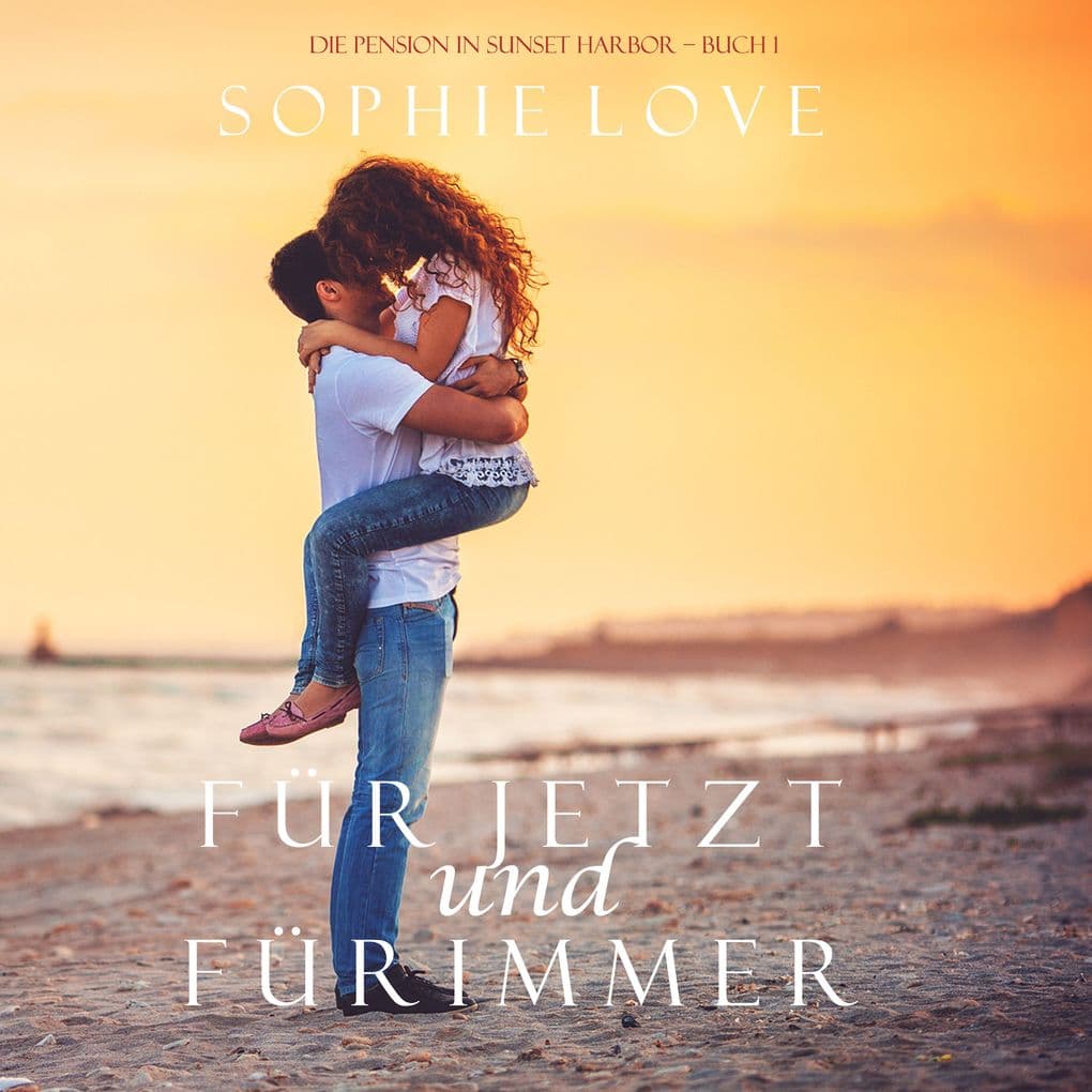 Für Jetzt und Für Immer (Die Pension in Sunset Harbor Buch 1)