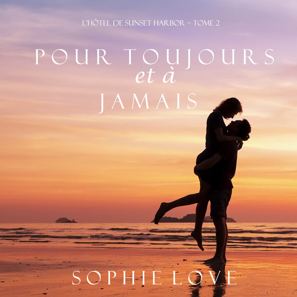 Pour Toujours et A Jamais (L'Hôtel de Sunset Harbor ' Tome 2)