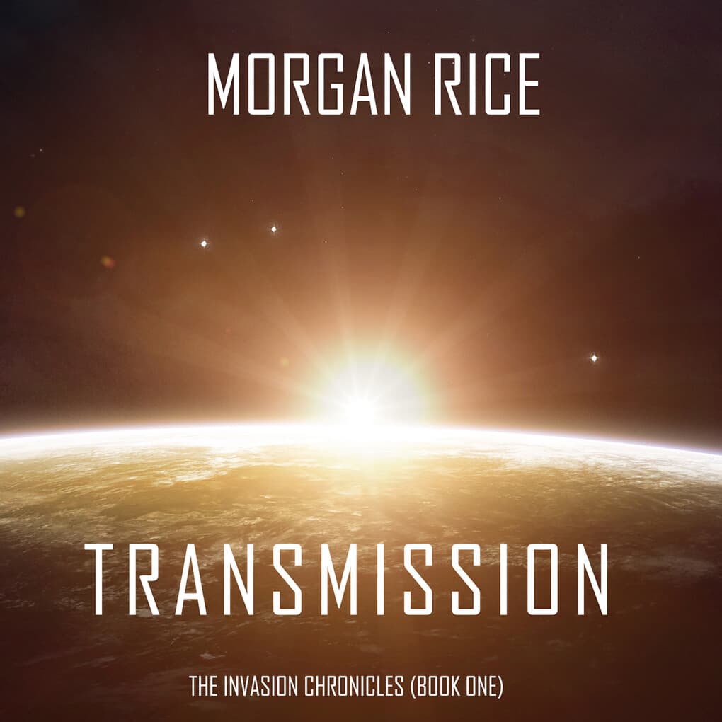 Transmission (The Invasion Chronicles'Book One): A Science Fiction Thriller