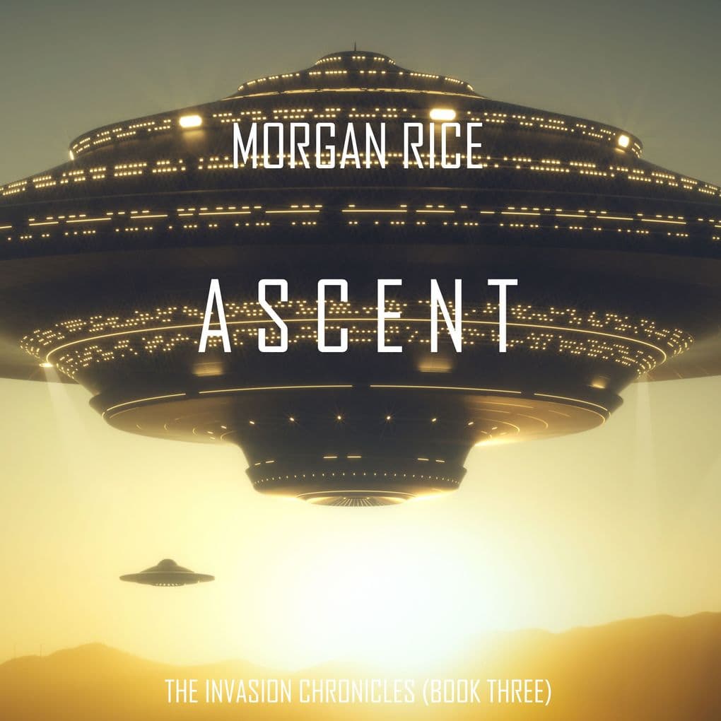 Ascent (The Invasion ChroniclesBook Three): A Science Fiction Thriller