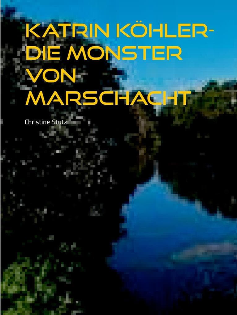 Katrin Köhler - Die Monster von Marschacht